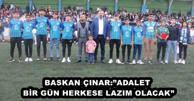 BASKAN ÇINAR:”ADALET BİR GÜN HERKESE LAZIM OLACAK”