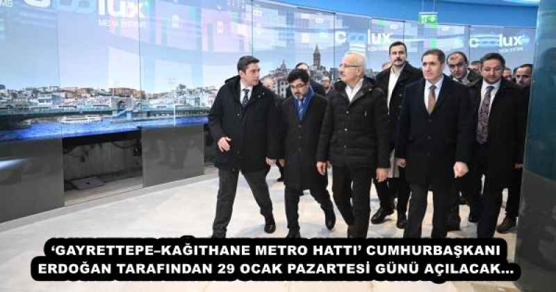 ‘GAYRETTEPE–KAĞITHANE METRO HATTI’ CUMHURBAŞKANI ERDOĞAN TARAFINDAN 29 OCAK PAZARTESİ GÜNÜ AÇILACAK… 