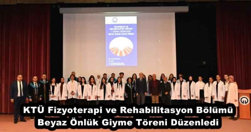 KTÜ Fizyoterapi ve Rehabilitasyon Bölümü Beyaz Önlük Giyme Töreni Düzenledi