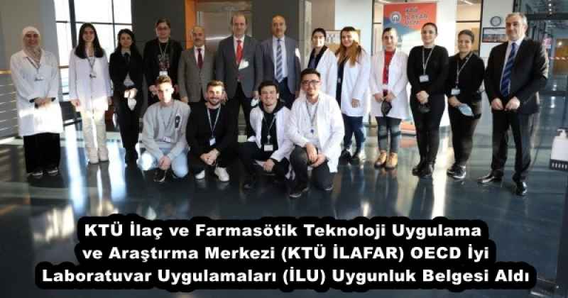 KTÜ İlaç ve Farmasötik Teknoloji Uygulama ve Araştırma Merkezi (KTÜ İLAFAR) OECD İyi Laboratuvar Uygulamaları (İLU) Uygunluk Belgesi Aldı