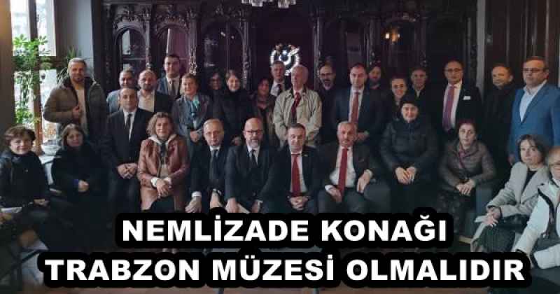 NEMLİZADE KONAĞI TRABZON MÜZESİ OLMALIDIR