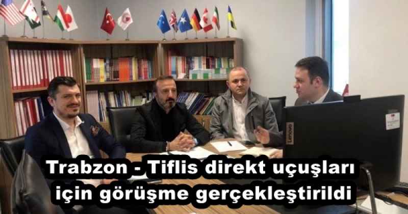 Trabzon - Tiflis direkt uçuşları için görüşme gerçekleştirildi
