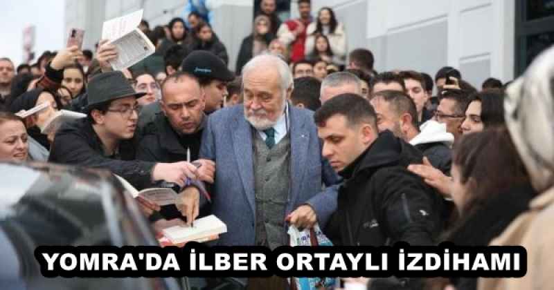 YOMRA'DA İLBER ORTAYLI İZDİHAMI