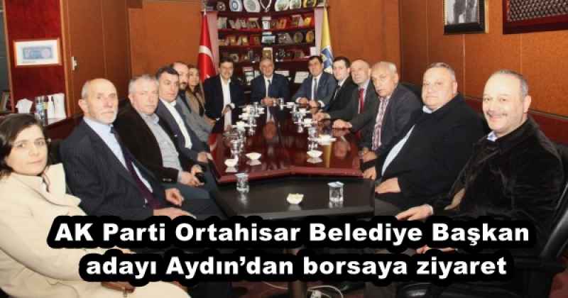 AK Parti Ortahisar Belediye Başkan adayı Aydın’dan borsaya ziyaret