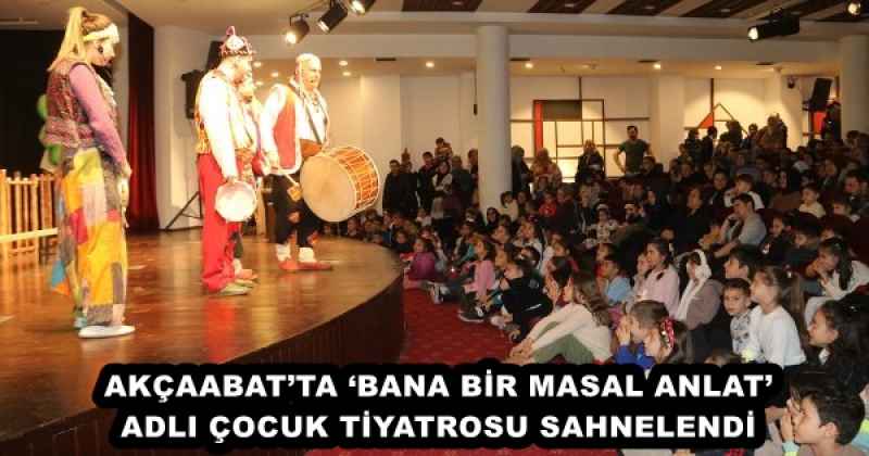 AKÇAABAT’TA ‘BANA BİR MASAL ANLAT’ ADLI ÇOCUK TİYATROSU SAHNELENDİ