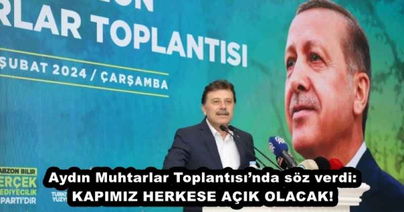 Aydın Muhtarlar Toplantısı’nda söz verdi: KAPIMIZ HERKESE AÇIK OLACAK!