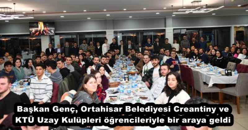 Başkan Genç, Ortahisar Belediyesi Creantiny ve KTÜ Uzay Kulüpleri öğrencileriyle bir araya geldi