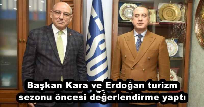 Başkan Kara ve Erdoğan turizm sezonu öncesi değerlendirme yaptı