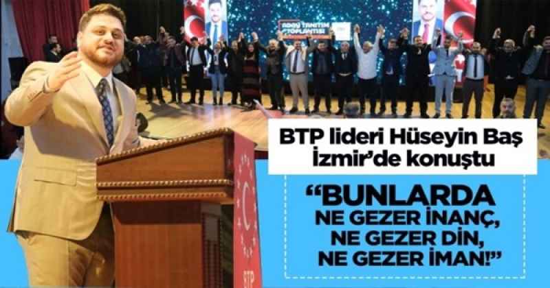 “Bunlarda ne gezer inanç, ne gezer din, ne gezer iman!”
