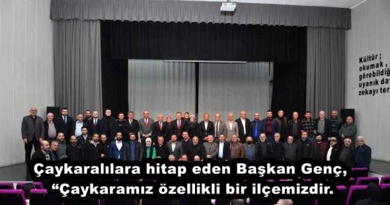 Çaykaralılara hitap eden Başkan Genç, “Çaykaramız özellikli bir ilçemizdir.