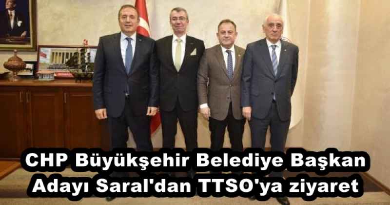 CHP Büyükşehir Belediye Başkan Adayı Saral'dan TTSO'ya ziyaret