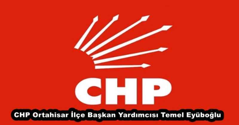 CHP Ortahisar İlçe Başkan Yardımcısı Temel Eyüboğlu