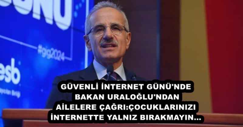 GÜVENLİ İNTERNET GÜNÜ'NDE BAKAN URALOĞLU'NDAN AİLELERE ÇAĞRI: ÇOCUKLARINIZI İNTERNETTE YALNIZ BIRAKMAYIN...