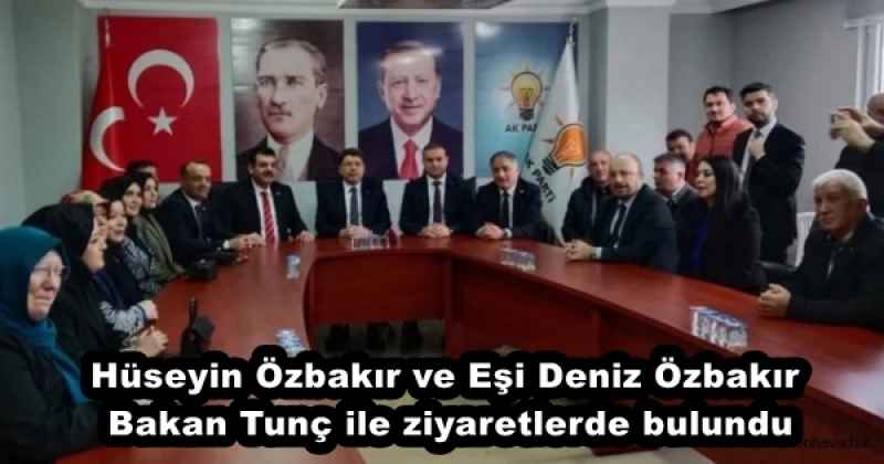 Hüseyin Özbakır ve Eşi Deniz Özbakır Bakan Tunç ile ziyaretlerde bulundu