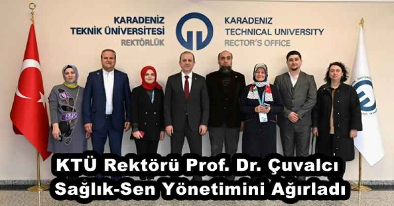 KTÜ Rektörü Prof. Dr. Çuvalcı, Sağlık-Sen Yönetimini Ağırladı