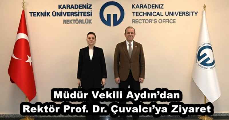 Müdür Vekili Aydın’dan Rektör Prof. Dr. Çuvalcı’ya Ziyaret