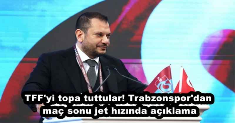 TFF'yi topa tuttular! Trabzonspor'dan maç sonu jet hızında açıklama