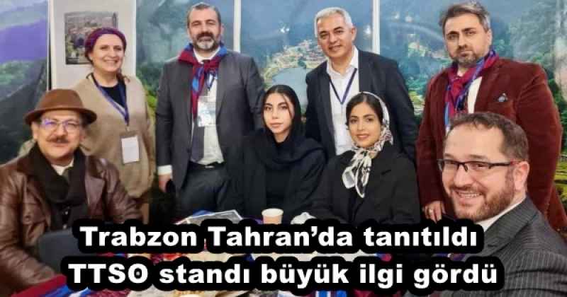 Trabzon Tahran’da tanıtıldı, TTSO standı büyük ilgi gördü
