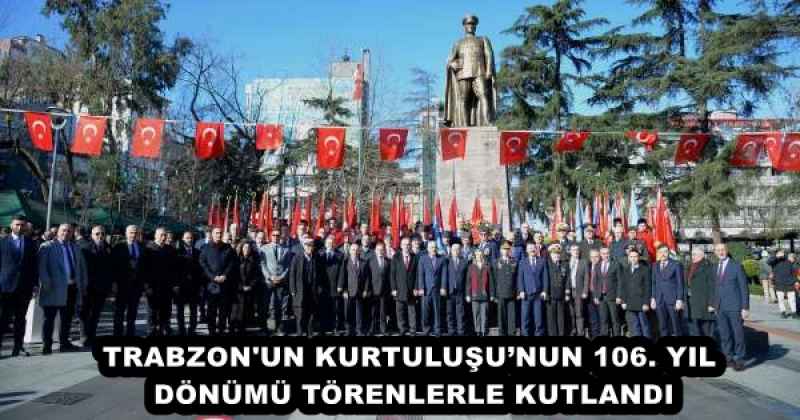 TRABZON'UN KURTULUŞU’NUN 106. YIL DÖNÜMÜ TÖRENLERLE KUTLANDI