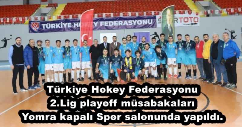 Türkiye Hokey Federasyonu 2.Lig playoff müsabakaları Yomra kapalı Spor salonunda yapıldı.