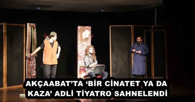 AKÇAABAT’TA ‘BİR CİNATET YA DA KAZA’ ADLİ TİYATRO SAHNELENDİ