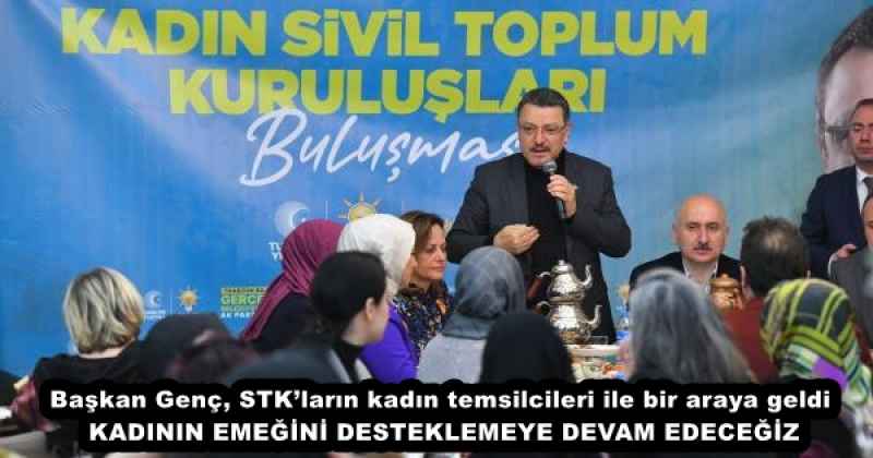 Başkan Genç, STK’ların kadın temsilcileri ile bir araya geldi KADININ EMEĞİNİ DESTEKLEMEYE DEVAM EDECEĞİZ