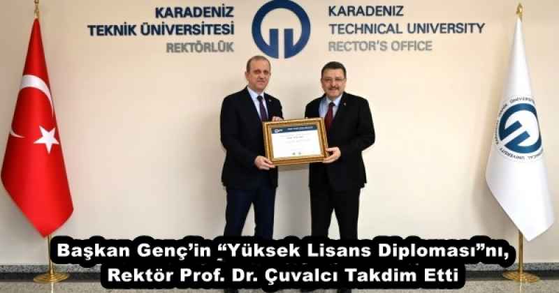 Başkan Genç’in “Yüksek Lisans Diploması”nı, Rektör Prof. Dr. Çuvalcı Takdim Etti