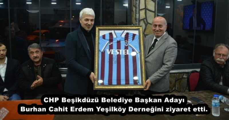 CHP Beşikdüzü Belediye Başkan Adayı Burhan Cahit Erdem Yeşilköy Derneğini ziyaret etti.