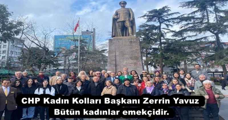 CHP Kadın Kolları Başkanı Zerrin Yavuz Bütün kadınlar emekçidir.