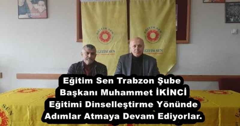 Eğitim Sen Trabzon Şube Başkanı Muhammet İKİNCİ Eğitimi Dinselleştirme Yönünde Adımlar Atmaya Devam Ediyor.