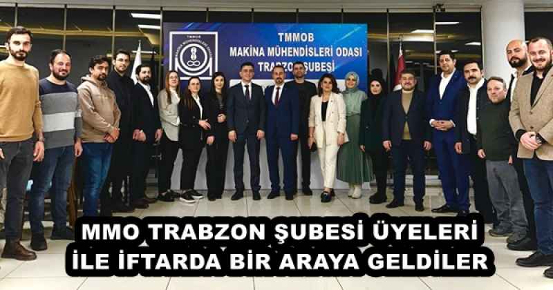 MMO TRABZON ŞUBESİ ÜYELERİ İLE İFTARDA BİR ARAYA GELDİLER