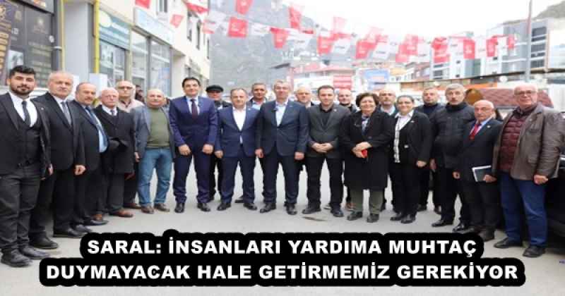 SARAL: İNSANLARI YARDIMA MUHTAÇ DUYMAYACAK HALE GETİRMEMİZ GEREKİYOR