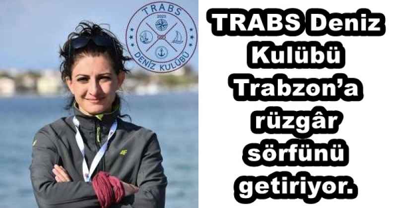 TRABS Deniz Kulübü Trabzon’a rüzgâr sörfünü getiriyor.