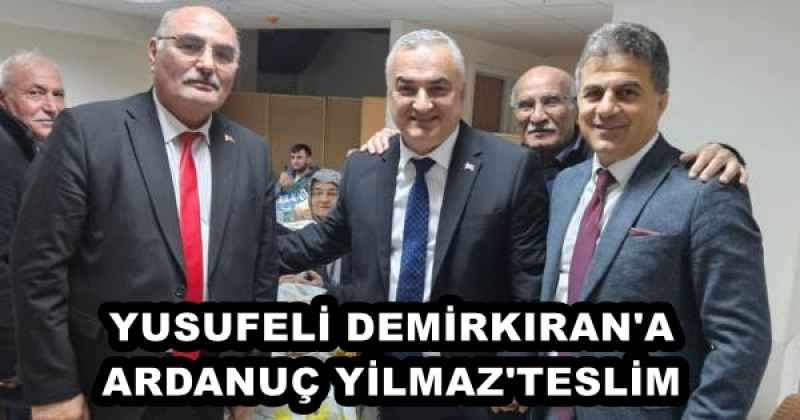 YUSUFELİ DEMİRKIRAN'A ARDANUÇ YİLMAZ'TESLİM