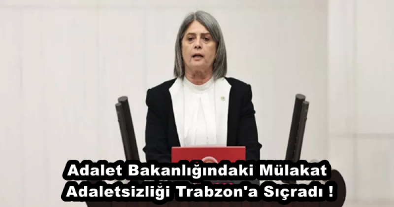 Adalet Bakanlığındaki Mülakat Adaletsizliği Trabzon'a Sıçradı !