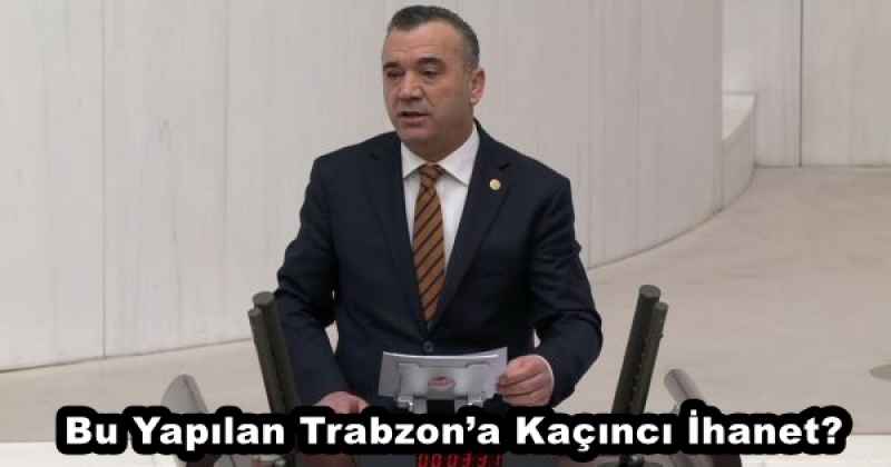 Bu Yapılan Trabzon’a Kaçıncı İhanet?