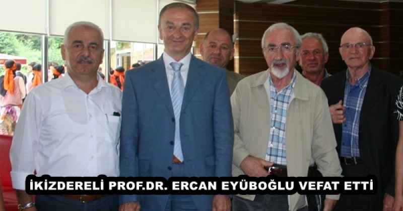 İKİZDERELİ PROF.DR. ERCAN EYÜBOĞLU VEFAT ETTİ