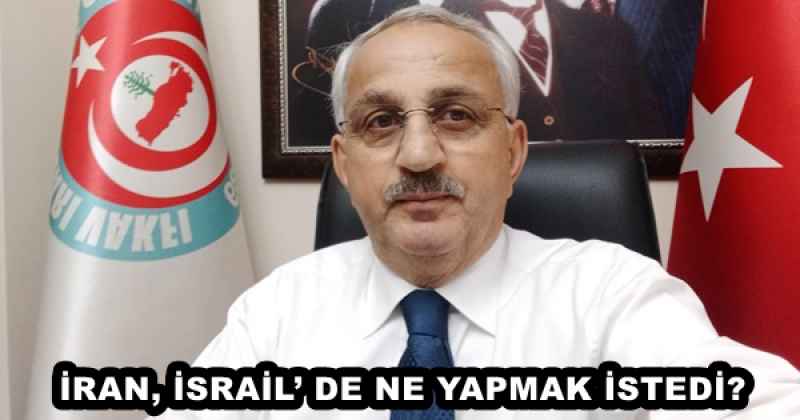 İRAN, İSRAİL’ DE NE YAPMAK İSTEDİ?