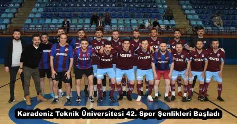 Karadeniz Teknik Üniversitesi 42. Spor Şenlikleri Başladı