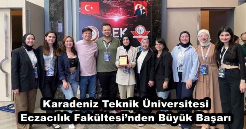 Karadeniz Teknik Üniversitesi Eczacılık Fakültesi’nden Büyük Başarı