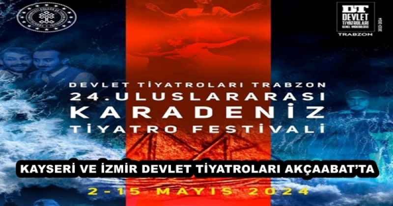 KAYSERİ VE İZMİR DEVLET TİYATROLARI AKÇAABAT’TA