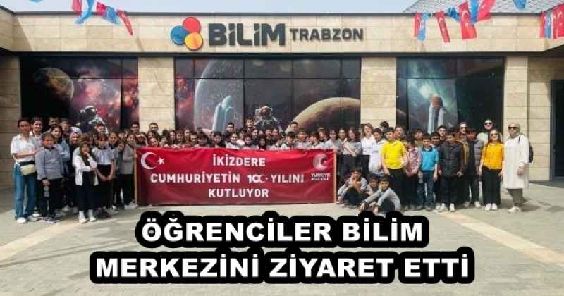 ÖĞRENCİLER BİLİM MERKEZİNİ ZİYARET ETTİ