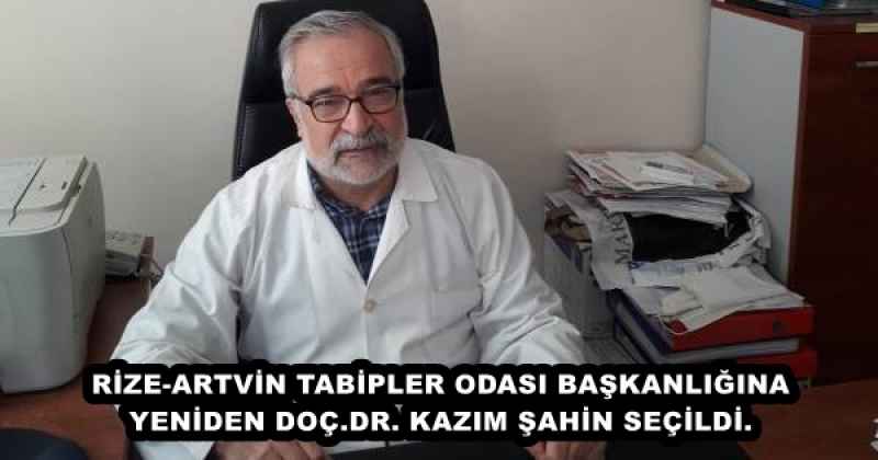 RİZE-ARTVİN TABİPLER ODASI BAŞKANLIĞINA YENİDEN DOÇ.DR. KAZIM ŞAHİN SEÇİLDİ.