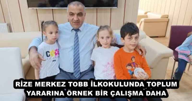 RİZE MERKEZ TOBB İLKOKULUNDA TOPLUM YARARINA ÖRNEK BİR ÇALIŞMA DAHA