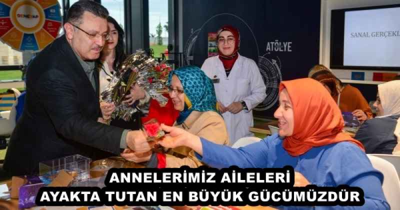 ANNELERİMİZ AİLELERİ AYAKTA TUTAN EN BÜYÜK GÜCÜMÜZDÜR