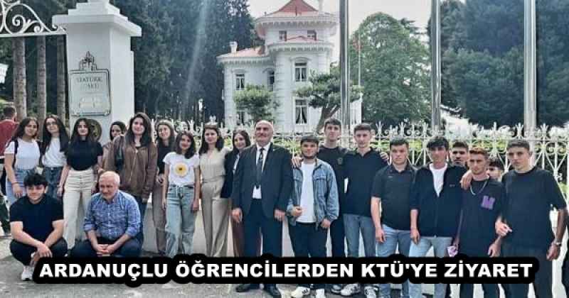 ARDANUÇLU ÖĞRENCİLERDEN KTÜ'YE ZİYARET
