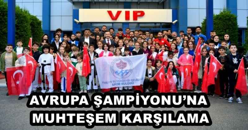 AVRUPA ŞAMPİYONU’NA MUHTEŞEM KARŞILAMA