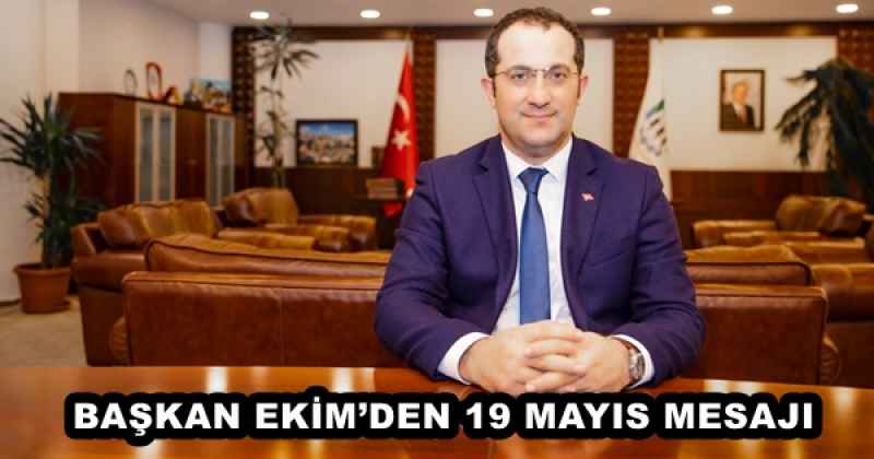 BAŞKAN EKİM’DEN 19 MAYIS MESAJI