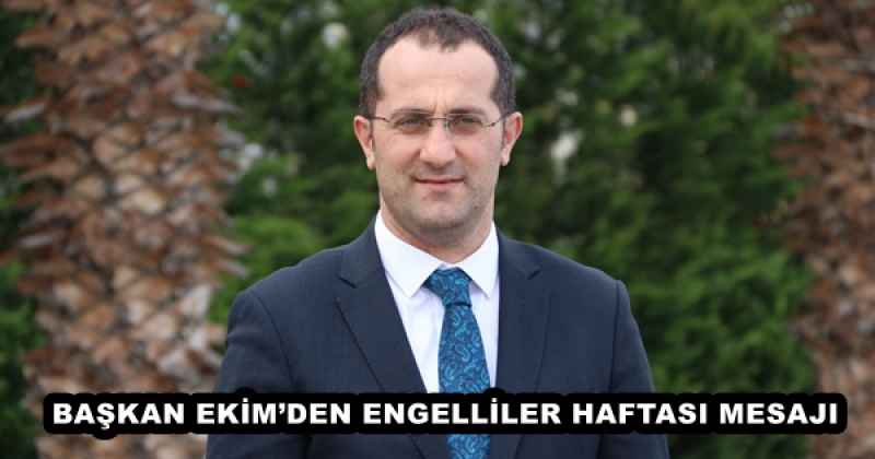 BAŞKAN EKİM’DEN ENGELLİLER HAFTASI MESAJI