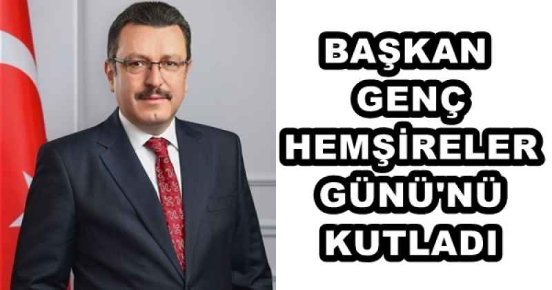 BAŞKAN GENÇ HEMŞİRELER GÜNÜ'NÜ KUTLADI